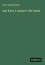 Albert Gallatin Riddle: Alice Brand. A Romance of the Capital, Buch