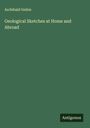 Archibald Geikie: Geological Sketches at Home and Abroad, Buch