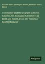 William Henry Davenport Adams: The Hunter and the Trapper in North America. Or, Romantic Adventures in Field and Forest. From the French of Bénédict Révoil, Buch