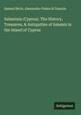 Samuel Birch: Salaminia (Cyprus). The History, Treasures, & Antiquities of Salamis in the Island of Cyprus, Buch
