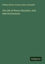 William Robert Gordon: The Life of Henry Ostrander, with Selected Sermons, Buch