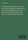 I. Todhunter: The Elements of Euclid for the Use of Schools and Colleges. Comprising the First Six Books and Portions of the Eleventh and Twelfth Books, with Notes, an Appendix, and Exercises, Buch