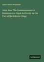 Albert Henry Wratislaw: John Hus. The Commencement of Resistance to Papal Authority on the Part of the Inferior Olegy, Buch