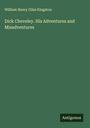 William Henry Giles Kingston: Dick Cheveley. His Adventures and Misadventures, Buch