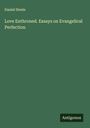 Daniel Steele: Love Enthroned. Essays on Evangelical Perfection, Buch