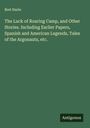 Bret Harte: The Luck of Roaring Camp, and Other Stories. Including Earlier Papers, Spanish and American Legends, Tales of the Argonauts, etc., Buch
