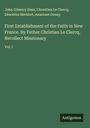 John Gilmary Shea: First Establishment of the Faith in New France. By Father Christian Le Clercq, Recollect Missionary, Buch