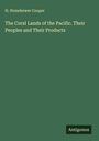 H. Stonehewer Cooper: The Coral Lands of the Pacific. Their Peoples and Their Products, Buch