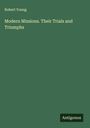 Robert Young: Modern Missions. Their Trials and Triumphs, Buch