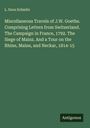 L. Dora Schmitz: Miscellaneous Travels of J.W. Goethe. Comprising Letters from Switzerland. The Campaign in France, 1792. The Siege of Mainz. And a Tour on the Rhine, Maine, and Neckar, 1814-15, Buch