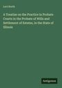 Levi North: A Treatise on the Practice in Probate Courts in the Probate of Wills and Settlement of Estates, in the State of Illinois, Buch
