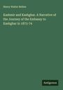 Henry Walter Bellew: Kashmir and Kashghar. A Narrative of the Journey of the Embassy to Kashghar in 1873-74, Buch