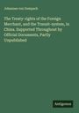 Johannes Von Gumpach: The Treaty-rights of the Foreign Merchant, and the Transit-system, in China. Supported Throughout by Official Documents, Partly Unpublished, Buch