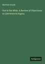 Matthew Arnold: God & the Bible. A Review of Objections to Literature & Dogma, Buch