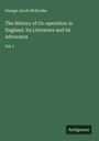 George Jacob Holyoake: The History of Co-operation in England. Its Literature and its Advocates, Buch