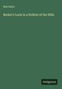 Bret Harte: Barker's Luck in a Hollow of the Hills, Buch