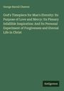 George Barrell Cheever: God's Timepiece for Man's Eternity: Its Purpose of Love and Mercy: Its Plenary Infallible Inspiration: And Its Personal Experiment of Forgiveness and Eternal Life in Christ, Buch