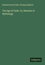 Edward Everett Hale: The Age of Fable. Or, Beauties of Mythology, Buch