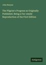 John Bunyan: The Pilgrim's Progress as Originally Published. Being a Fac-simile Reproduction of the First Edition, Buch