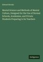 Edward Brooks: Mental Science and Methods of Mental Culture, Designed for the Use of Normal Schools, Academies, and Private Students Preparing to be Teachers, Buch