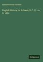 Samuel Rawson Gardiner: English History for Schools, B. C. 55 - A. D. 1880, Buch