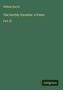 William Morris: The Earthly Paradise. A Poem, Buch