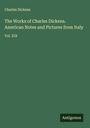 Charles Dickens: The Works of Charles Dickens. American Notes and Pictures from Italy, Buch