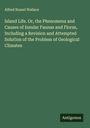 Alfred Russel Wallace: Island Life. Or, the Phenomena and Causes of Insular Faunas and Floras, Including a Revision and Attempted Solution of the Problem of Geological Climates, Buch