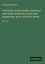 George Saintsbury: The Works of John Dryden. Illustrated with Notes, Historical, Critical, and Explanatory, and a Life of the Author, Buch