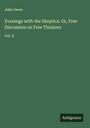 John Owen: Evenings with the Skeptics. Or, Free Discussion on Free Thinkers, Buch