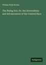 William Wells Brown: The Rising Son. Or, the Antecedents and Advancement of the Colored Race, Buch