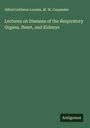 Alfred Lebbeus Loomis: Lectures on Diseases of the Respiratory Organs, Heart, and Kidneys, Buch