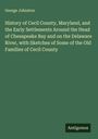 George Johnston: History of Cecil County, Maryland, and the Early Settlements Around the Head of Chesapeake Bay and on the Delaware River, with Sketches of Some of the Old Families of Cecil County, Buch