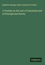 Appleton Morgan: A Treatise on the Law of Guaranties and of Principal and Surety, Buch
