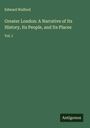 Edward Walford: Greater London: A Narrative of Its History, Its People, and Its Places, Buch