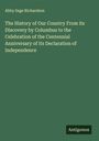 Abby Sage Richardson: The History of Our Country From its Discovery by Columbus to the Celebration of the Centennial Anniversary of its Declaration of Independence, Buch