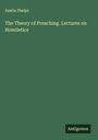 Austin Phelps: The Theory of Preaching. Lectures on Homiletics, Buch