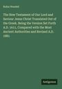 Rufus Wendell: The New Testament of Our Lord and Saviour Jesus Christ Translated Out of the Greek. Being the Version Set Forth A.D. 1611, Compared with the Most Ancient Authorities and Revised A.D. 1881, Buch