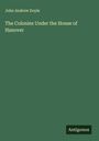 John Andrew Doyle: The Colonies Under the House of Hanover, Buch