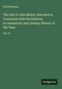 David Masson: The Life of John Milton. Narrated in Connexion with the Political, Ecclesiastical, and Literary History of His Time, Buch