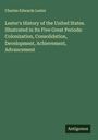 Charles Edwards Lester: Lester's History of the United States. Illustrated in Its Five Great Periods: Colonization, Consolidation, Development, Achievement, Advancement, Buch