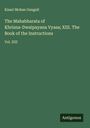 Kisari Mohan Ganguli: The Mahabharata of Khrisna-Dwaipayana Vyasa; XIII. The Book of the Instructions, Buch