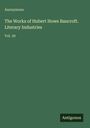 Oben steht "Anonymous". Darunter: "The Works of Hubert Howe Bancroft. Literary Industries Vol. 39". Unten rechts "Antigonos".
