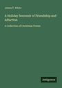 James T. White: A Holiday Souvenir of Friendship and Affection, Buch