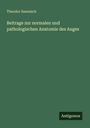 Theodor Saemisch: Beitrage zur normalen und pathologischen Anatomie des Auges, Buch