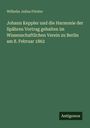 Wilhelm Julius Förster: Johann Keppler und die Harmonie der Spähren Vortrag gehalten im Wissenschaftlichen Verein zu Berlin am 8. Februar 1862, Buch