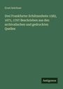 Ernst Kelchner: Drei Frankfurter Schützenfeste 1582, 1671, 1707 Beschrieben aus den archivalischen und gedruckten Quellen, Buch