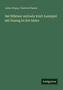 Julius Hopp: Der Billeteur und sein Kind: Lustspiel mit Gesang in drei Akten, Buch
