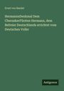 Ernst von Bandel: HermannsDenkmal Dem CheruskerFürsten Hermann, dem Befreier Deutschlands errichtet vom Deutschen Volke, Buch