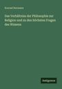 Konrad Hermann: Das Verhältniss der Philosophie zur Religion und zu den höchsten Fragen des Wissens, Buch